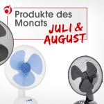 Produkte des Monats Juli und August „Tisch- und Stand-Ventilatoren“